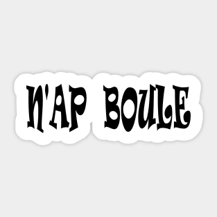 N'AP BOULE - IN BLACK - FETERS AND LIMERS – CARIBBEAN EVENT DJ GEAR Sticker